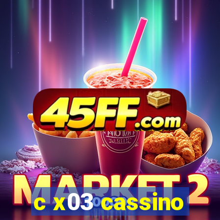 c x03 cassino